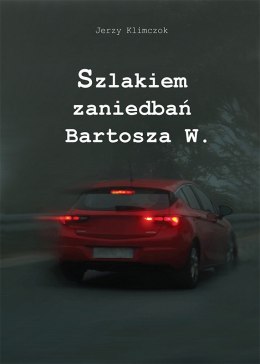 Szlakiem zaniedbań Bartosza W.
