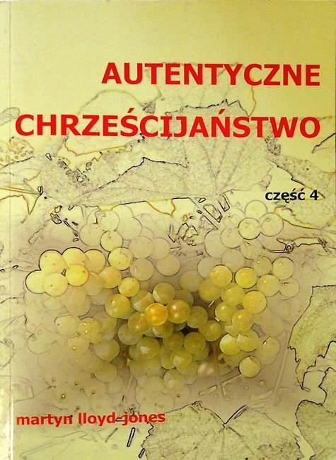 Autentyczne chrześcijaństwo. Część 4. Martyn Lloyd-Jones