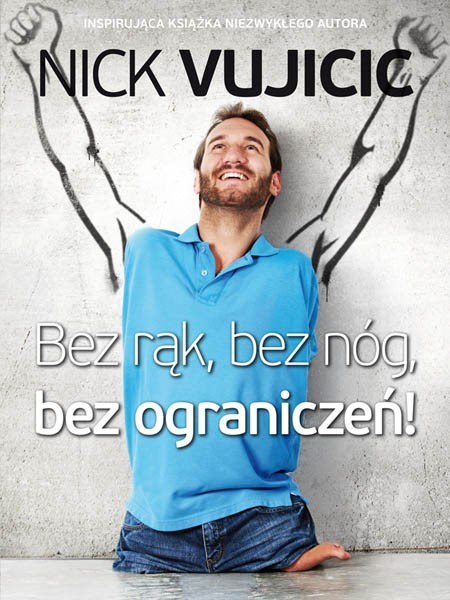 Bez rąk, bez nóg, bez ograniczeń. Nick Vujicic