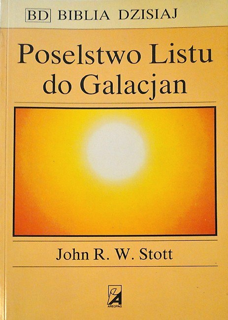 Biblia dzisiaj. Poselstwo Listu do Galacjan. John R. W. Stott