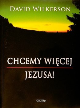 Chcemy więcej Jezusa! David Wilkerson