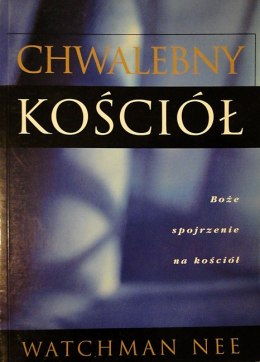 Chwalebny Kościół. Boże spojrzenie na kościół. Watchman Nee