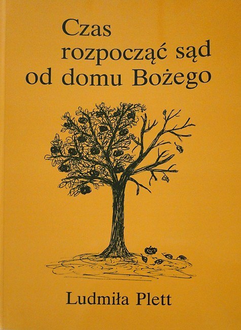 Czas rozpocząć sąd od domu Bożego. Ludmiła Plett