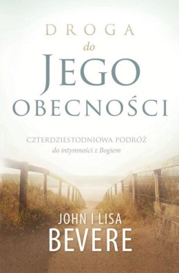 Droga do Jego obecności. John Bevere