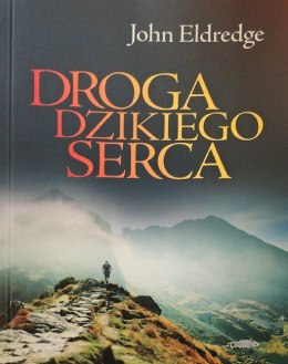 Droga dzikiego serca. John Eldredge