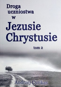 Droga uczniostwa w Jezusie Chrystusie tom 2. Andrzej Cyrikas