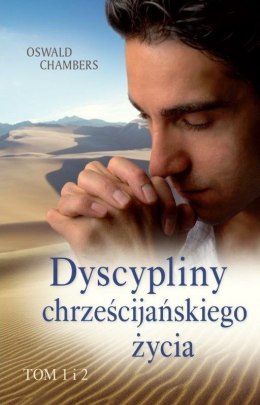 Dyscypliny chrześcijańskiego życia. Tom 1 i 2. Oswald Chambers