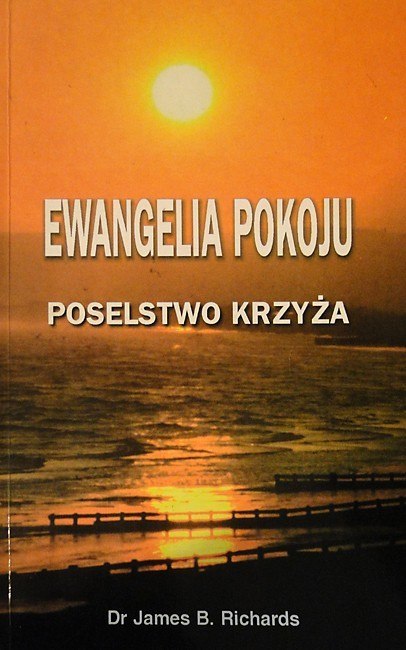 Ewangelia Pokoju. Poselstwo Krzyża. James B. Richards