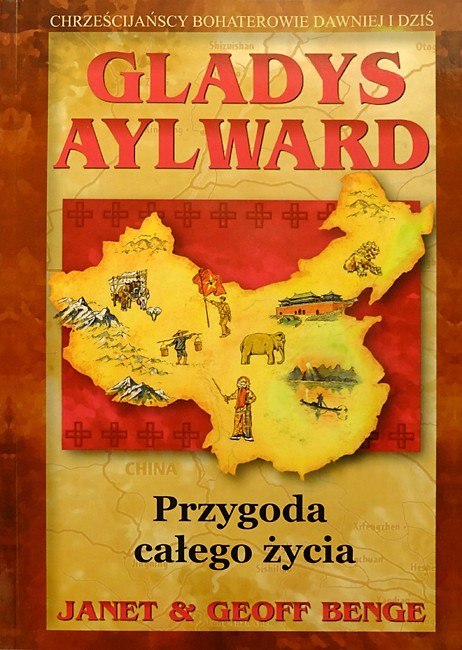 Gladys Aylward. Przygoda całego życia. Janet & Geoff Benge Gladys Aylward. Przygoda całego życia. Janet & Geoff Benge