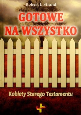 Gotowe na wszystko. Kobiety Starego Testamentu. Robert J. Strand