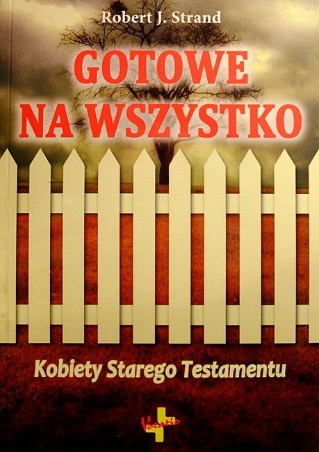 Gotowe na wszystko. Kobiety Starego Testamentu. Robert J. Strand