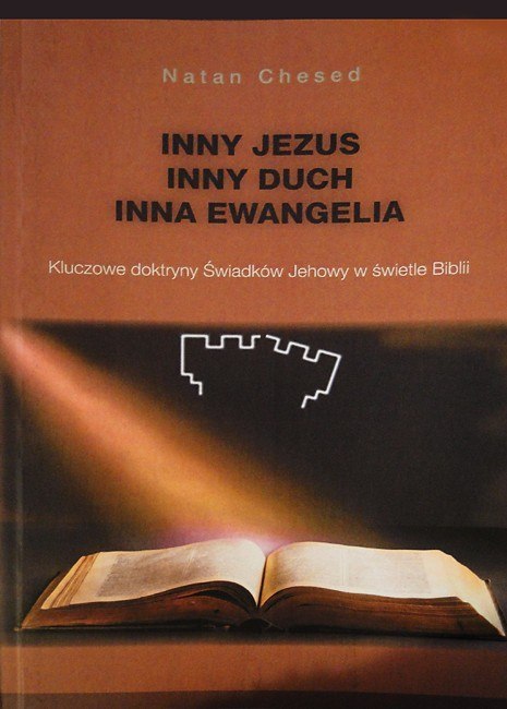 Inny Jezus. Inny Duch. Inna Ewangelia. Kluczowe doktryny Świadków Jehowy w świetle Biblii