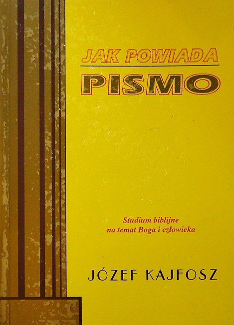 Jak powiada Pismo. Studium biblijne na temat Boga i człowieka. Józef Kajfosz