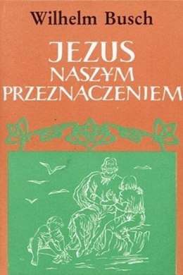 Jezus naszym przeznaczeniem - stara wersja. Wilhelm Busch