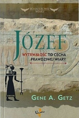 Józef - wytrwałość to cecha prawdziwej wiary. Gene A. Getz