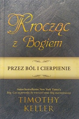 Krocząc z Bogiem przez ból i cierpienie. Timothy Keller