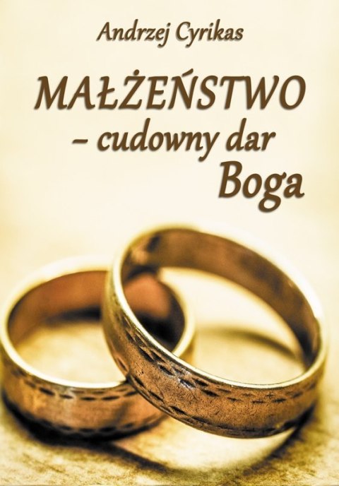 Małżeństwo - cudowny dar Boga. Andrzej Cyrikas