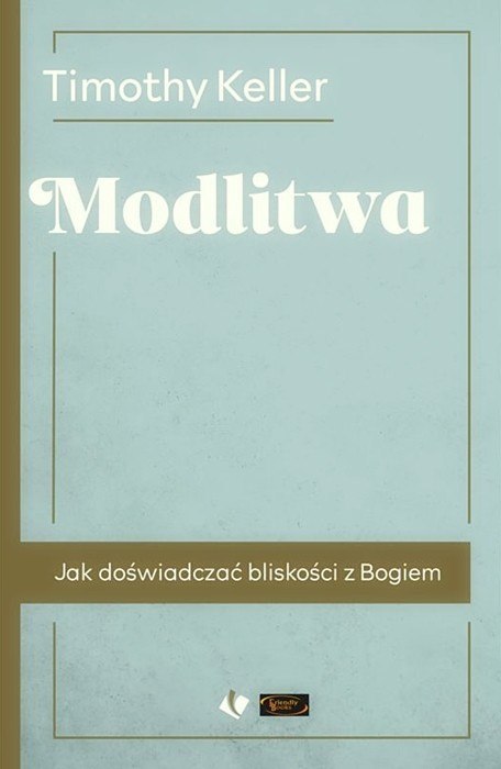 Modlitwa. Jak doświadczać bliskości z Bogiem