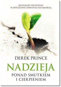 Nadzieja ponad smutkiem i cierpieniem. Derek Prince