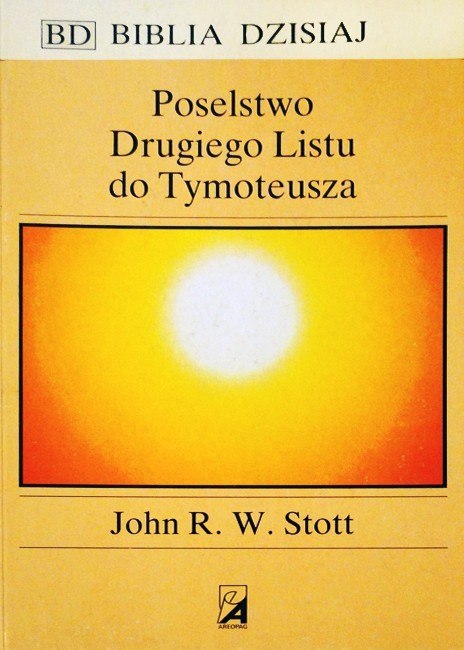 Poselstwo Drugiego Listu do Tymoteusza. John R. W. Stott