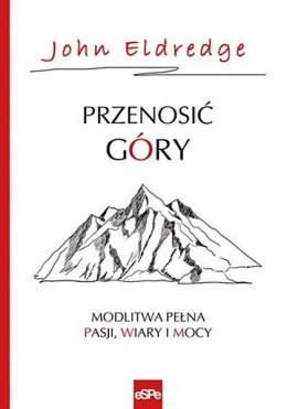 Przenosić góry. John Eldredge