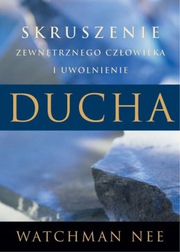 Skruszenie zewnętrznego człowieka i uwolnienie. Watchman Nee