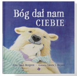 Bóg dał nam Ciebie. Lisa Tawn Bergren
