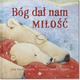 Bóg dał nam miłość. Lisa Tawn Bergren