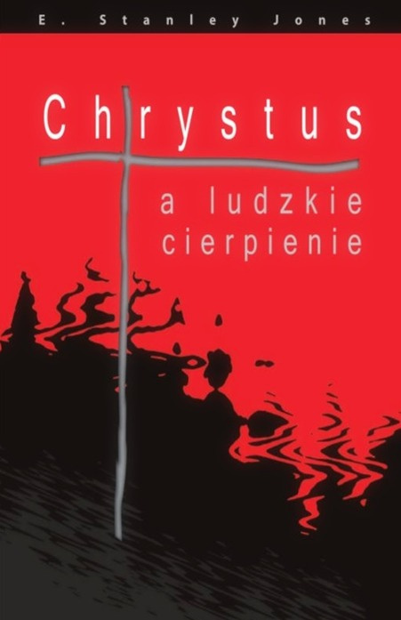 Chrystus a ludzkie cierpienie. Jones Stanley