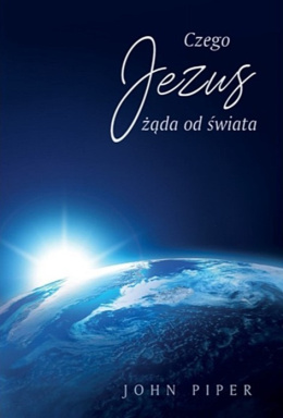 Czego Jezus żąda od świata. John Piper