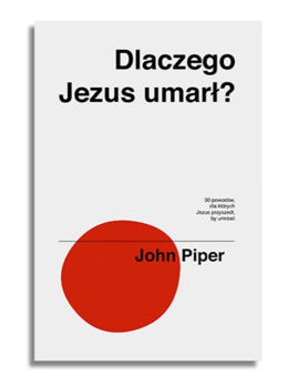 DlaczegoJezus umarł? John Piper