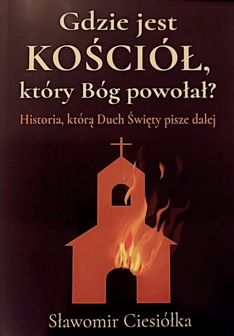 Gdzie jest Kościół, który Bóg powołał? Sławomir Ciesiółka