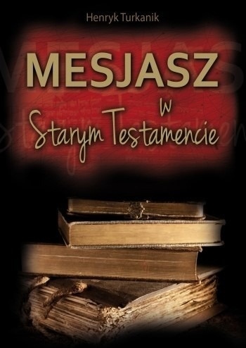 Mesjasz w Starym Testamencie. Henryk Turkanik