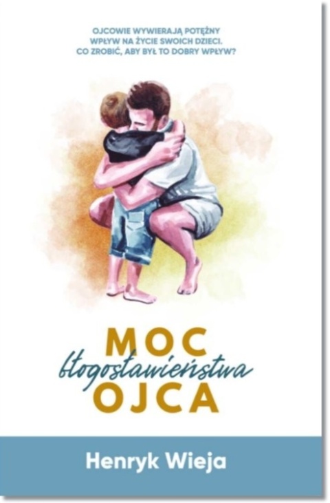Moc błogosławieństwa ojca. Henryk Wieja