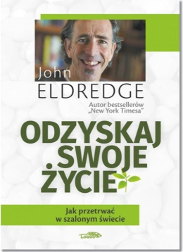 Odzyskaj swoje życie. John Eldredge