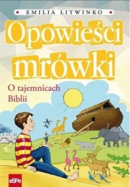 Opowieści mrówki o tajemnicach Biblii. Emilia Litwinko