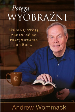 Potęga wyobraźni. Andrew Wommack