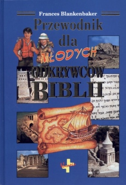 Przewodnik dla młodych odkrywców Biblii. Frances Blankerbaker