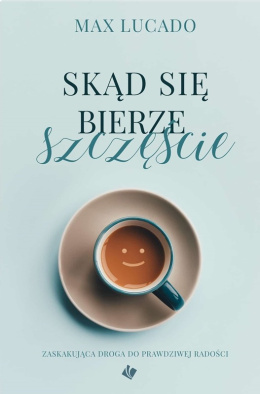 Skąd się bierze szczęście. Max Lucado