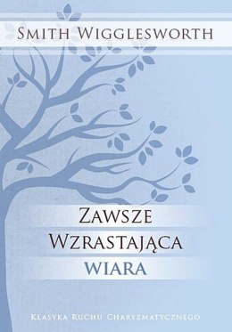 Zawsze wzrastająca wiara. Smith Wigglesworth