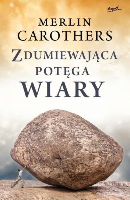 Zdumiewająca potęga wiary. Merlin Carothers